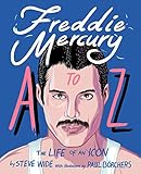 Freddie Mercury A to Z: The Life of an Icon from Mary Austin to Zanzibar by Steve Wide, Paul Borchers