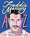 Freddie Mercury A to Z: The Life of an Icon from Mary Austin to Zanzibar