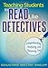 Teaching Students to Read Like Detectives: Comprehending, Analyzing, and Discussing Text