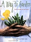 A Way to Garden: A Hands-On Primer for Every Season by Margaret Roach, Kit Latham