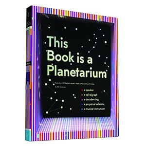 This Book Is a Planetarium: And Other Extraordinary Pop-Up Contraptions