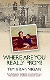 Where Are You Really From?: Kola Kubes and Gelignite, Secrets and Lies - The True Story of an Extrao by 
