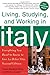 Living, Studying, and Working in Italy: Everything You Need to Know to Live La Dolce Vita by Monica Larner, Travis Neighbor Ward