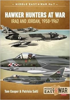Hawker Hunters At War: Iraq And Jordan, 1958-1967 (Middle East@War) Hawker Hunters At War: Iraq And Jordan, 1958-1967 (Middle East@War)