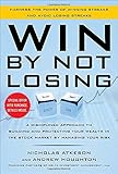 Win By Not Losing: A Disciplined Approach to Building and Protecting Your Wealth in the Stock Market by Managing Your Risk