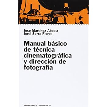 Manual básico de técnica cinematográfica y dirección de fotografía (Papeles De Comunicacion) Manual básico de técnica cinematográfica y dirección de fotografía (Papeles De Comunicacion)