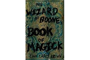 The Wizard of Boone's Book of Magick: A Psychedelic Field Guide to the Art of Living