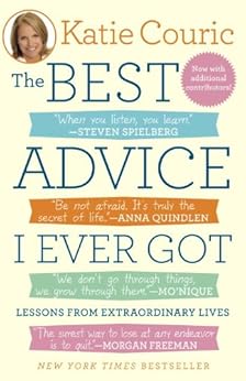 The Best Advice I Ever Got: Lessons from Extraordinary Lives by [Couric, Katie]