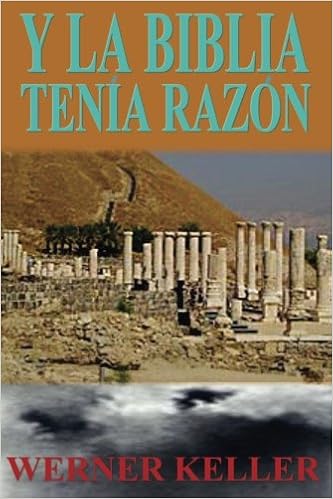 Amazon Com Y La Biblia Tenia Razon Coleccion De La Biblia De Israel En Espanol Spanish Edition 9781640930445 Keller Werner Books