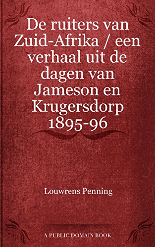 De ruiters van Zuid-Afrika / een verhaal uit de dagen van Jameson en Krugersdorp 1895-96 (Dutch Edition)
