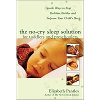 The No-Cry Sleep Solution for Toddlers and Preschoolers: Gentle Ways to Stop Bedtime Battles and Improve Your Child's Sleep