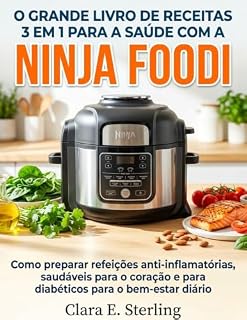 Livro O grande livro de receitas 3 em 1 para a saúde com a Ninja Foodi: Como preparar refeições anti-inflamatórias, saudáveis para o coração e para diabéticos para o bem-estar diário