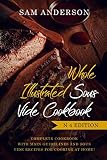 WHOLE ILLUSTRATED SOUS VIDE COOKBOOK: COMPLETE COOKBOOK WITH MAIN GUIDELINES AND SOUS VIDE RECIPES F WHOLE ILLUSTRATED SOUS VIDE COOKBOOK: COMPLETE COOKBOOK WITH MAIN GUIDELINES AND SOUS VIDE RECIPES F