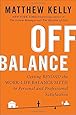 Off Balance: Getting Beyond the Work-Life Balance Myth to Personal and Professional Satisfaction
