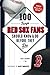 100 Things Red Sox Fans Should Know & Do Before They Die (100 Things...Fans Should Know) by Nick Cafardo