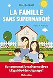 La famille sans supermarché (ECOLOGIE) (French Edition) by 