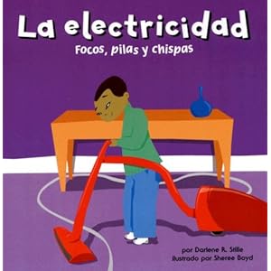 La electricidad: Focos, pilas y chispas (Electricity: Bulbs, Batteries, and Sparks) (Ciencia asombrosa) (Spanish Edition)