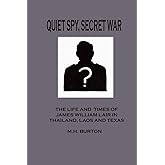 Quiet Spy Secret War: The Life and Times of James William Lair in Thailand, Laos and Texas