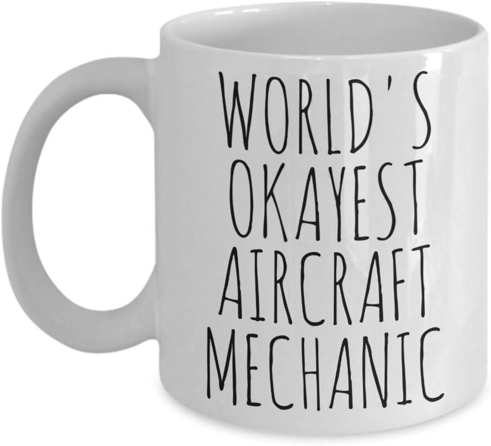 Aircraft Mechanic Mug Gifts Funny Most Okay Okest Airplane Maintenance Birthday Dad Coworker Promotion Coffee Cup Ceramic White 11 oz