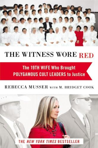 The Witness Wore Red: The 19th Wife Who Brought Polygamous Cult Leaders to Justice Hardcover – September 10, 2013