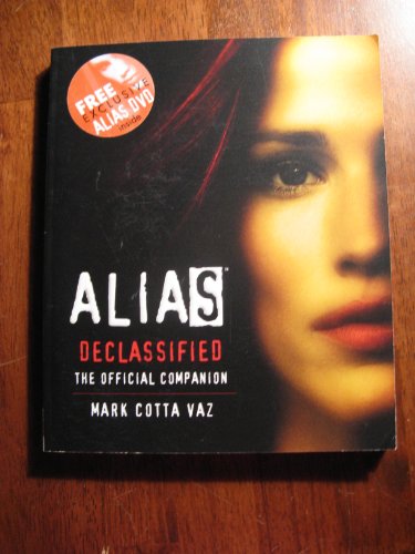 ALIAS Declassified: The Official Companion with a Free Exclusive Alias DVD by Mark Cotta Vaz (Paperback)