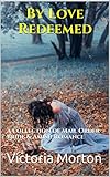 By Love Redeemed: A collection of Mail Order Bride & Amish Romance by Victoria Morton
