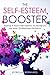The Self-Esteem Booster-Roadmap To Improve Self-Confidence, Develop Self-Love And Attract The Relati by 