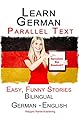 Learn German: Parallel Text - Easy, Funny Stories (German - English) - Bilingual (Learning German with Parallel Text Book 1)