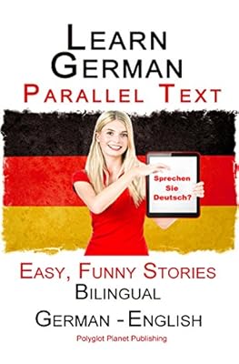 Learn German: Parallel Text - Easy, Funny Stories (German - English) - Bilingual (Learning German with Parallel Text Book 1)