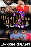 What Webs We Weave 2: Nobody Knows (Volume 2) by Jaxon Grant
