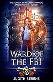 Ward Of The FBI: An Urban Fantasy Action Adventure (School of Necessary Magic Raine Campbell Book 1)