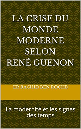 La Crise Du Monde Moderne Selon René Guenon La Modernité Et - 