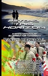 Beyond This Horizon - A White Nationalist Blueprint For Tomorrow