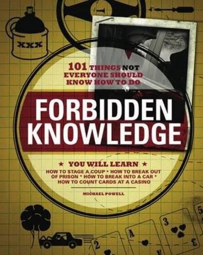 Forbidden Knowledge: 101 Things NOT Everyone Should Know How to Do