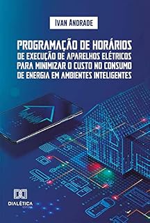 Livro Programação de horários de execução de aparelhos elétricos para minimizar o custo no consumo de energia em ambientes inteligentes