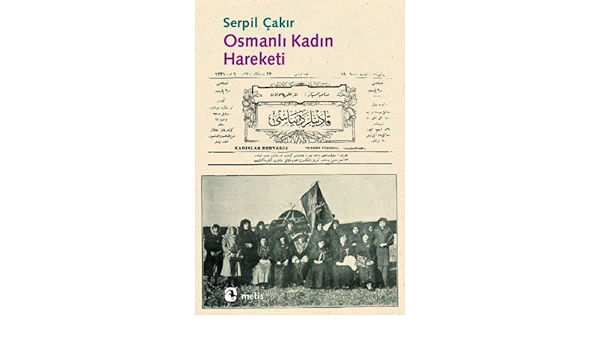 osmanli kadin hareketi kadin arastirmalari dizisi turkish edition cakir serpil 9789753420440 amazon com books