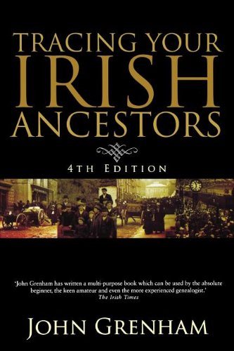 Tracing Your Irish Ancestors: The Complete Guide. Fourth Edition