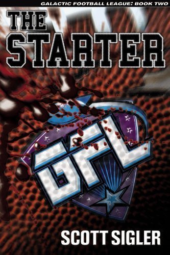 The Starter (Galactic Football League, Volume II) 1st edition by Scott Sigler (2010) Hardcover