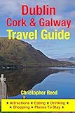Dublin, Cork & Galway Travel Guide: Attractions, Eating, Drinking, Shopping & Places To Stay by 
