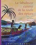 La fabuleuse cuisine de la route des épices : 60 recettes et histoires parfumées aux plantes, aux by 