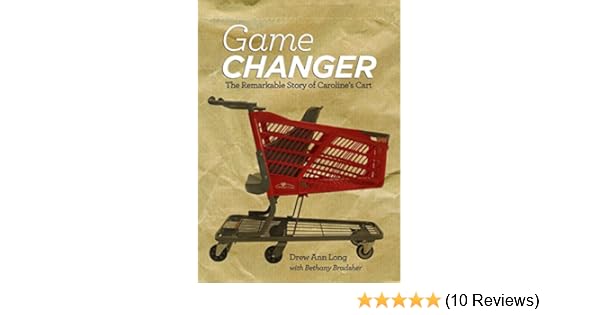Game Changer The Remarkable Story Of Carolines Cart - 