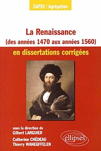 La  Renaissance, des années 1470 aux années 1560, en dissertations corrigées