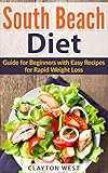 South Beach Diet: Guide for Beginners with Easy Recipes for Rapid Weight Loss by Clayton West