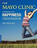 The Mayo Clinic Handbook for Happiness: A Four-Step Plan for Resilient Living by