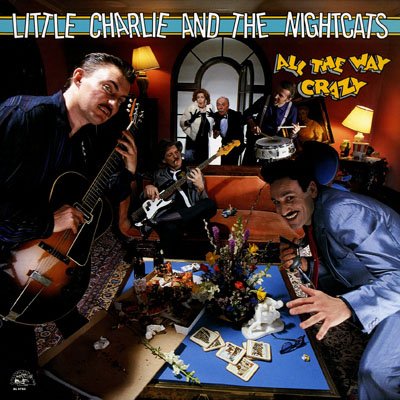 LITTLE CHARLIE & THE NIGHTCATS - All The Way Crazy [vinyl] - Zortam Music
