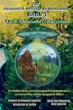 The Sasquatch Message to Humanity Book 3: Earth Ambassadors Cooperation (Volume 3) by 