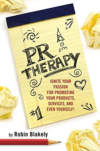 PR Therapy: Ignite Your Passion for Promoting Your Products, Services, and Even Yourself! (Books To Build Your Career By)