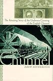 Front cover for the book The Chunnel: The Amazing Story of the Undersea Crossing of the English Channel by Drew Fetherston