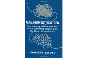 Management Rewired: Why Feedback Doesn't Work and Other Surprising Lessons fromthe Latest Brain Science