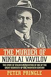 The Murder of Nikolai Vavilov: The Story of Stalin's Persecution of One of the Gr cover